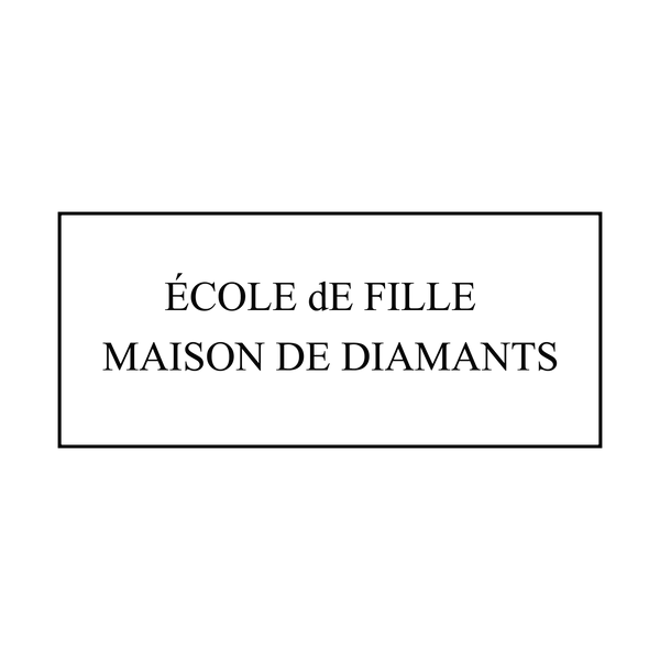 ÉCOLE dE FILLE — MAISON DE DIAMANTS